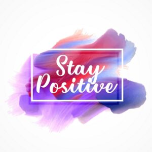 stay positive